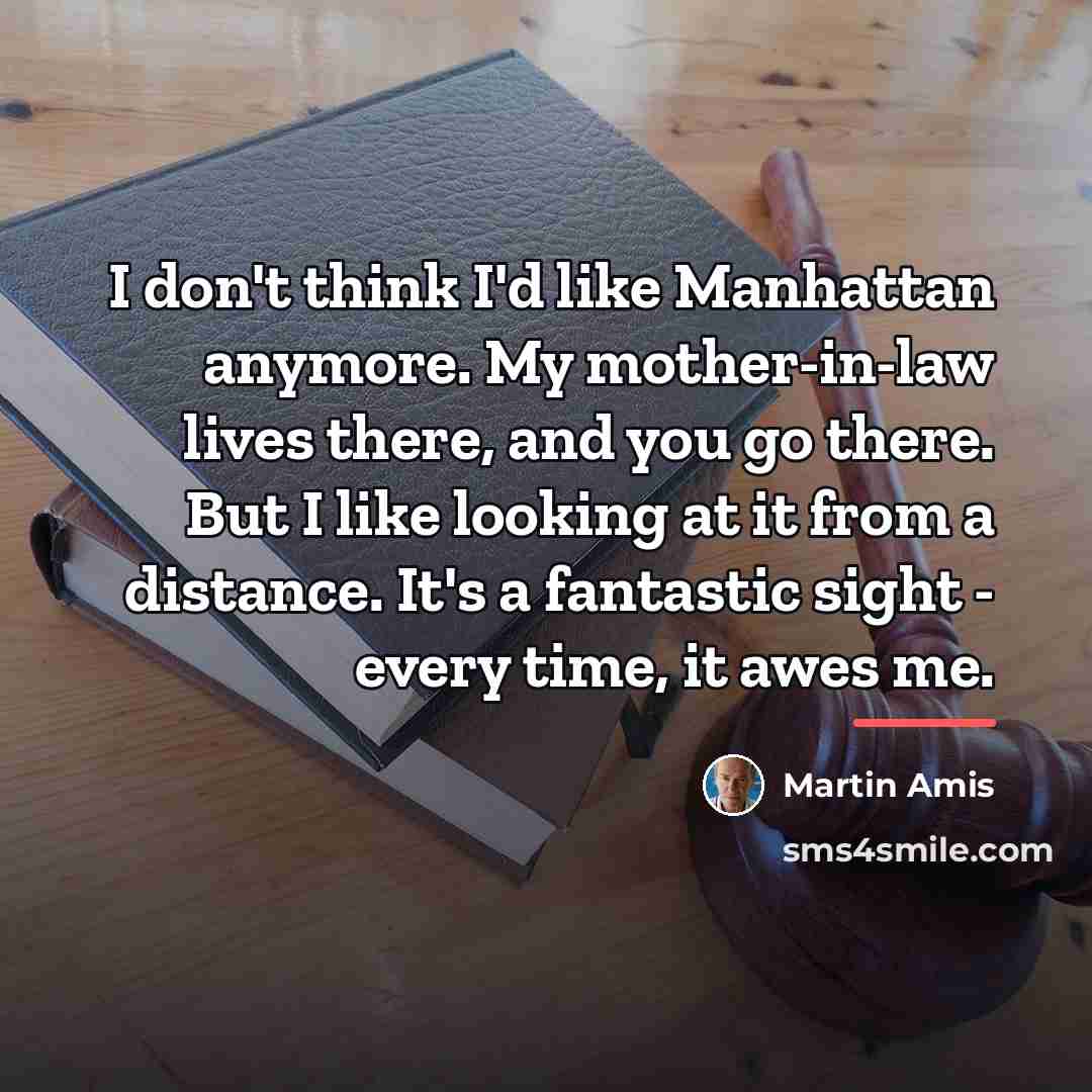 “I don't think I'd like Manhattan anymore. My mother-in-law lives…” quote by Martin Amis