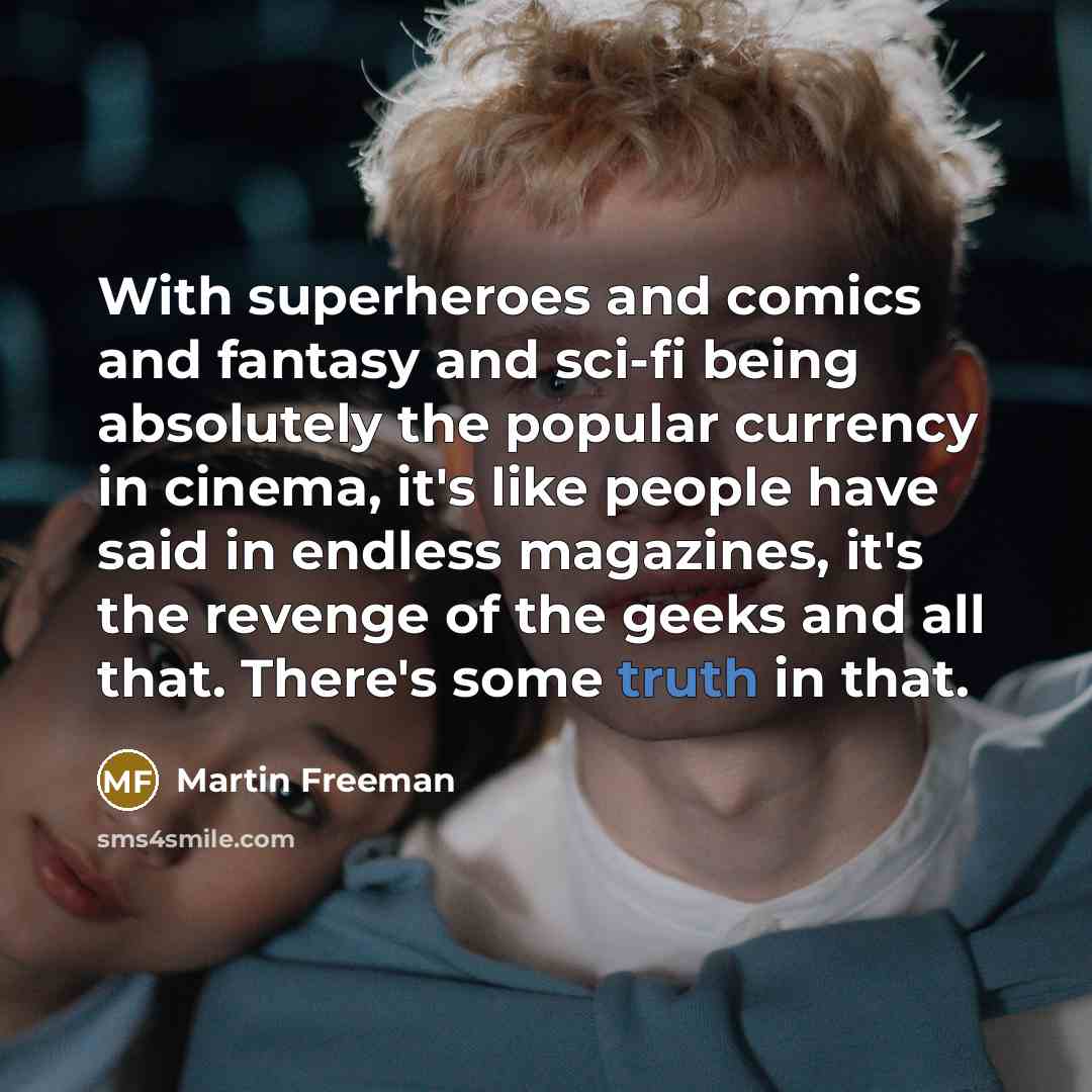 “With superheroes and comics and fantasy and sci-fi being absolutely…” quote by Martin Freeman