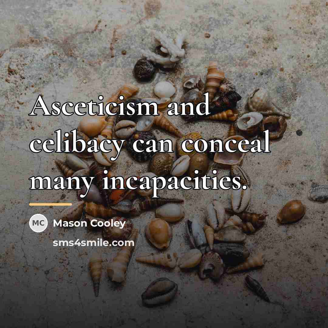 “Asceticism and celibacy can conceal many incapacities.…” quote by Mason Cooley