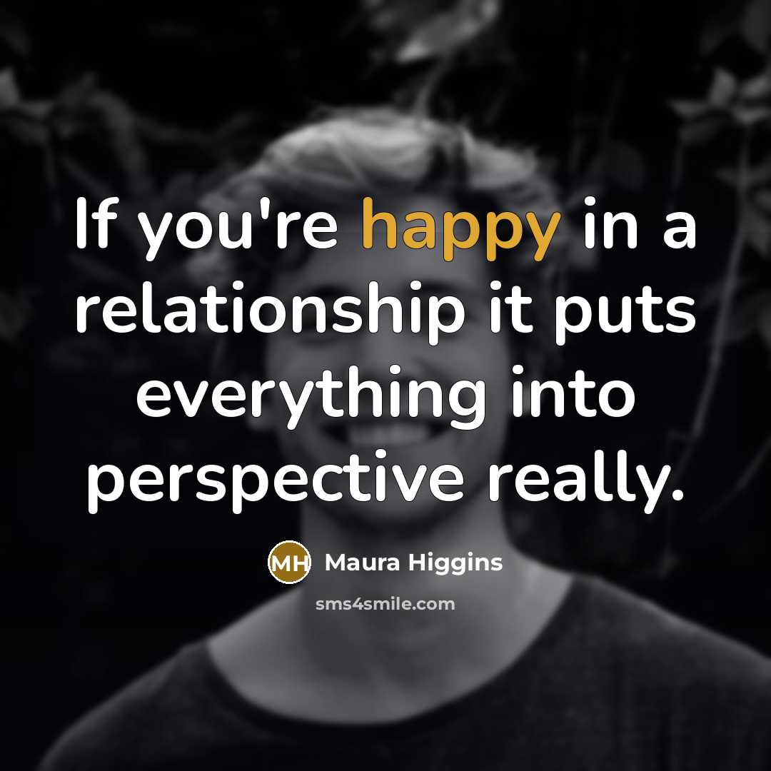 “If you're happy in a relationship it puts everything into…” quote by Maura Higgins