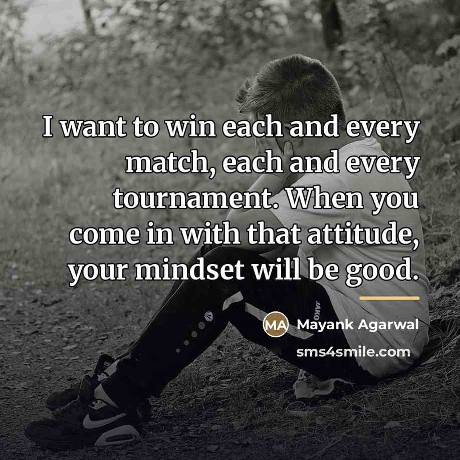 “I want to win each and every match, each and…” quote by Mayank Agarwal
