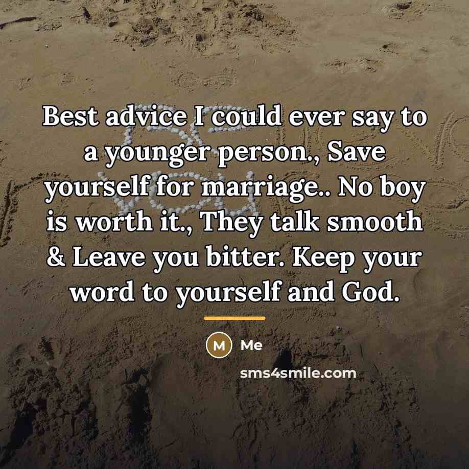 “Best advice I could ever say to a younger person.,…” quote by Me
