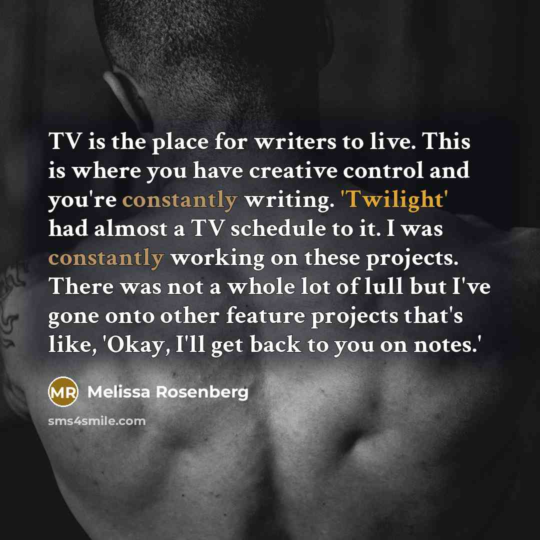 “TV is the place for writers to live. This is…” quote by Melissa Rosenberg