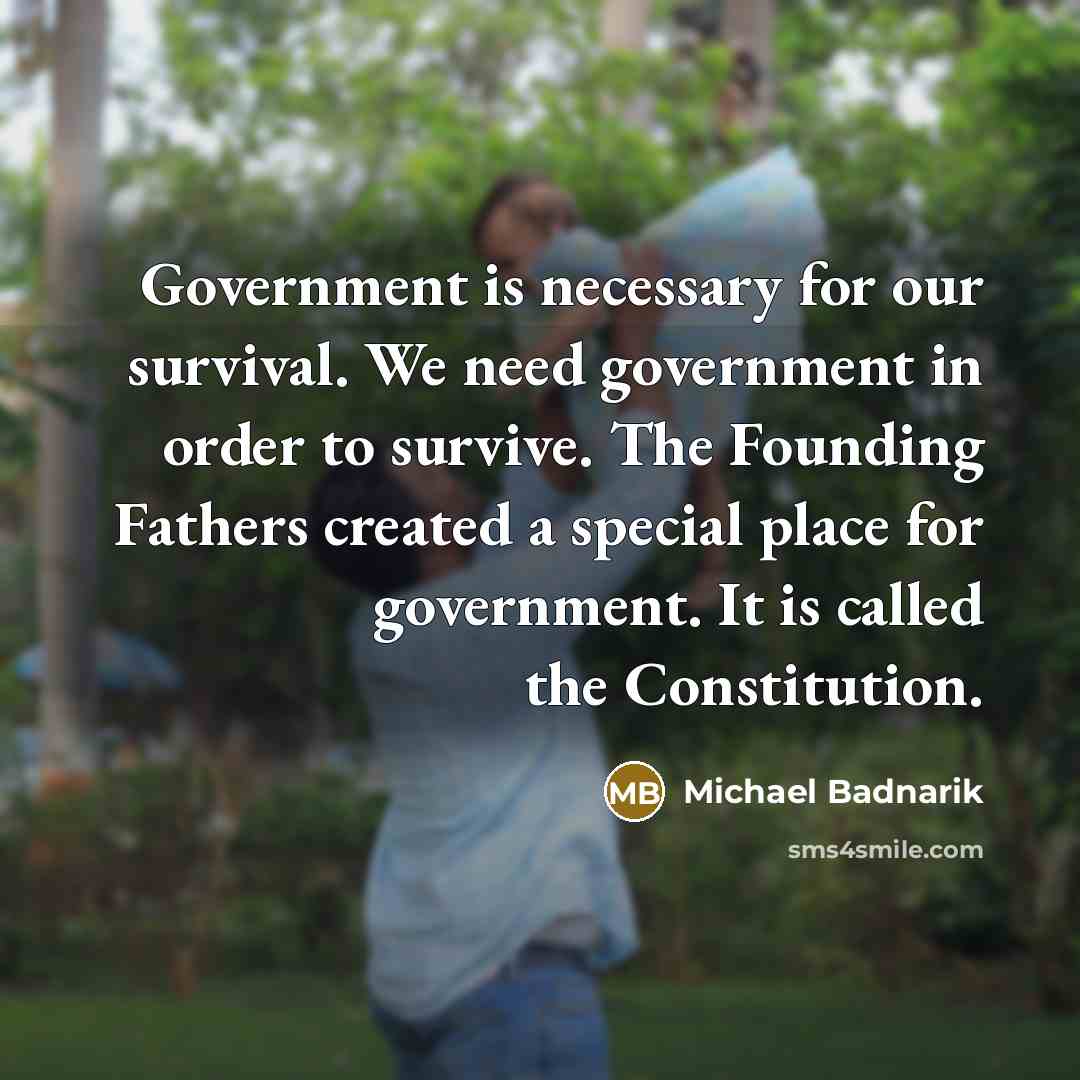 “Government is necessary for our survival. We need government in…” quote by Michael Badnarik