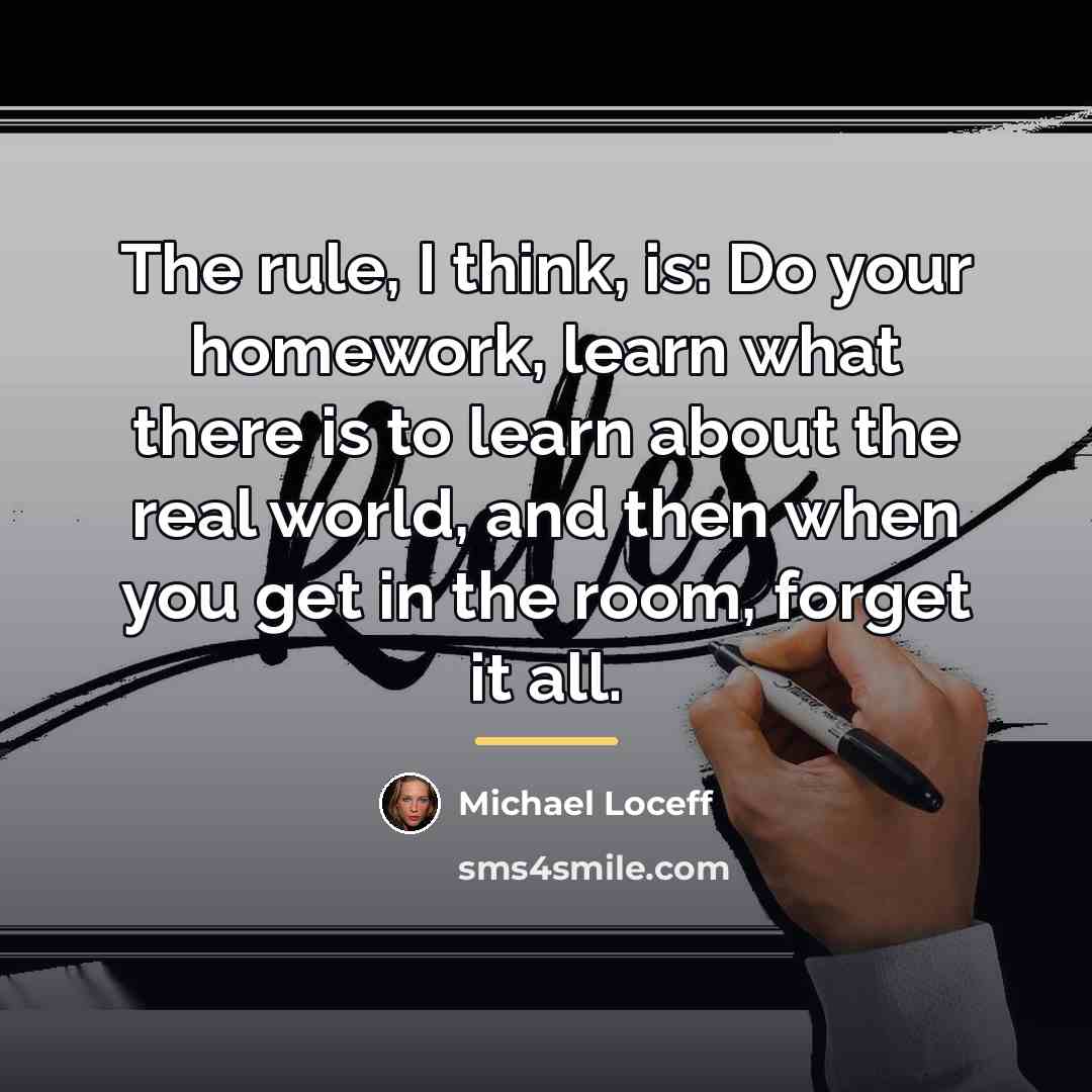“The rule, I think, is: Do your homework, learn what…” quote by Michael Loceff