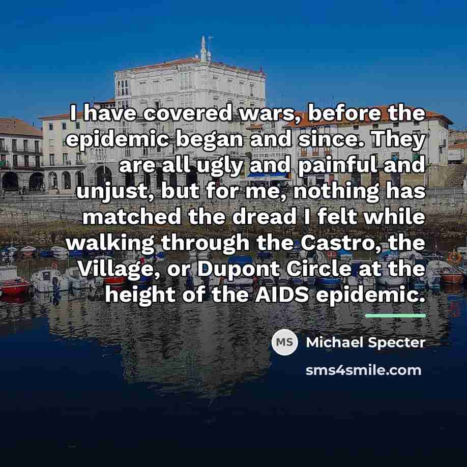 “I have covered wars, before the epidemic began and since.…” quote by Michael Specter