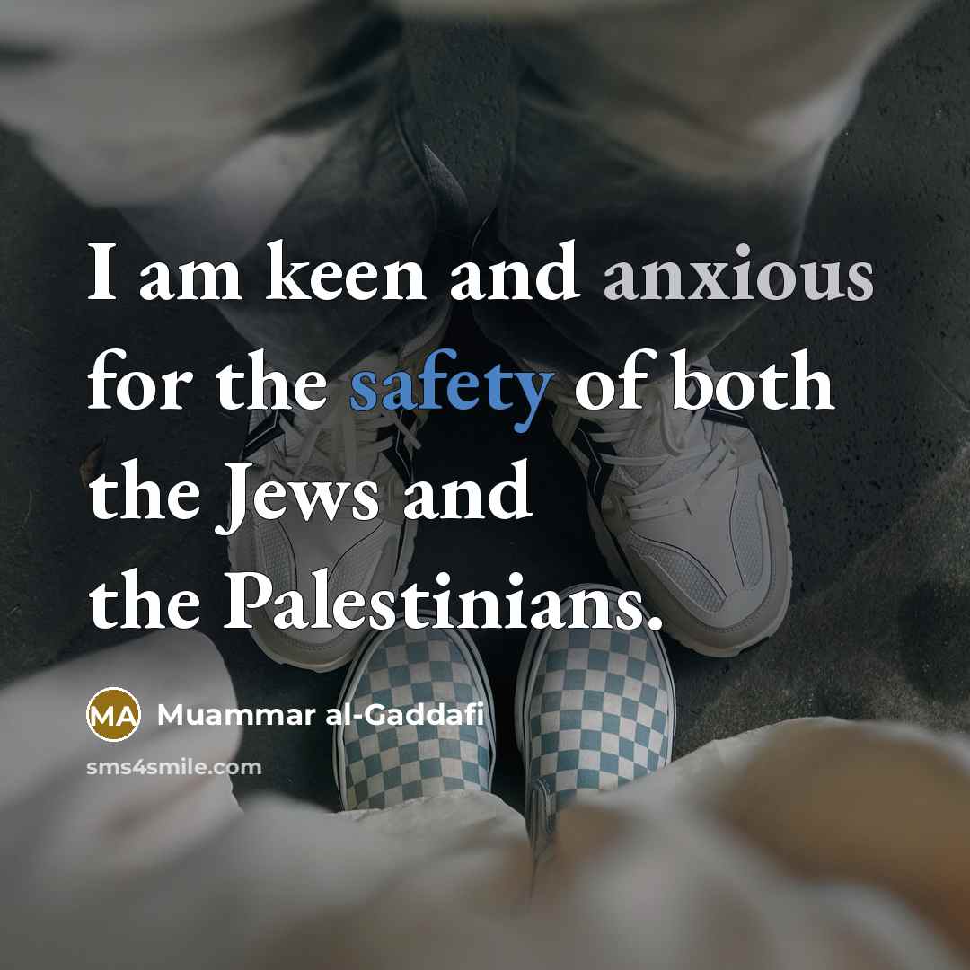 “I am keen and anxious for the safety of both…” quote by Muammar al-Gaddafi