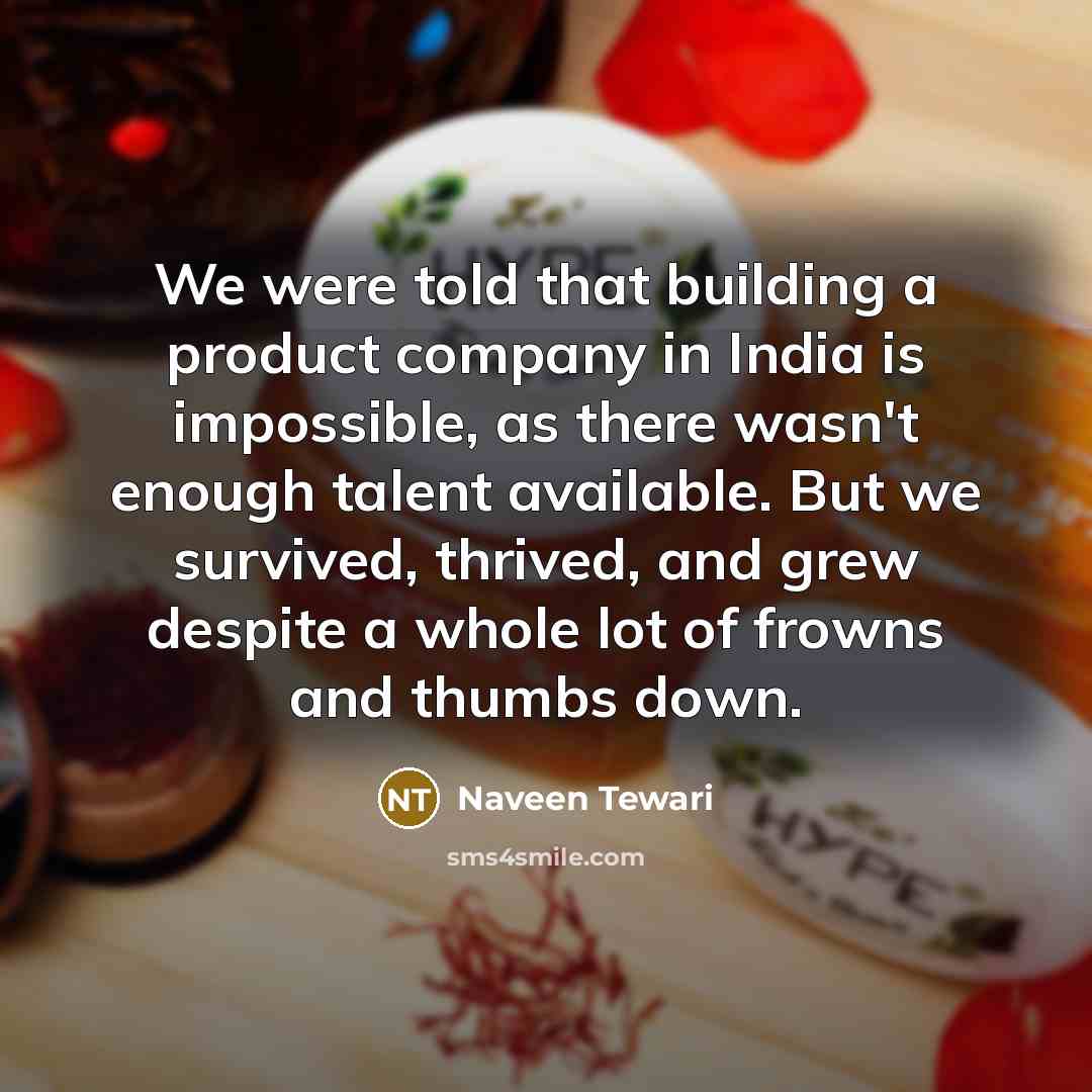 “We were told that building a product company in India…” quote by Naveen Tewari