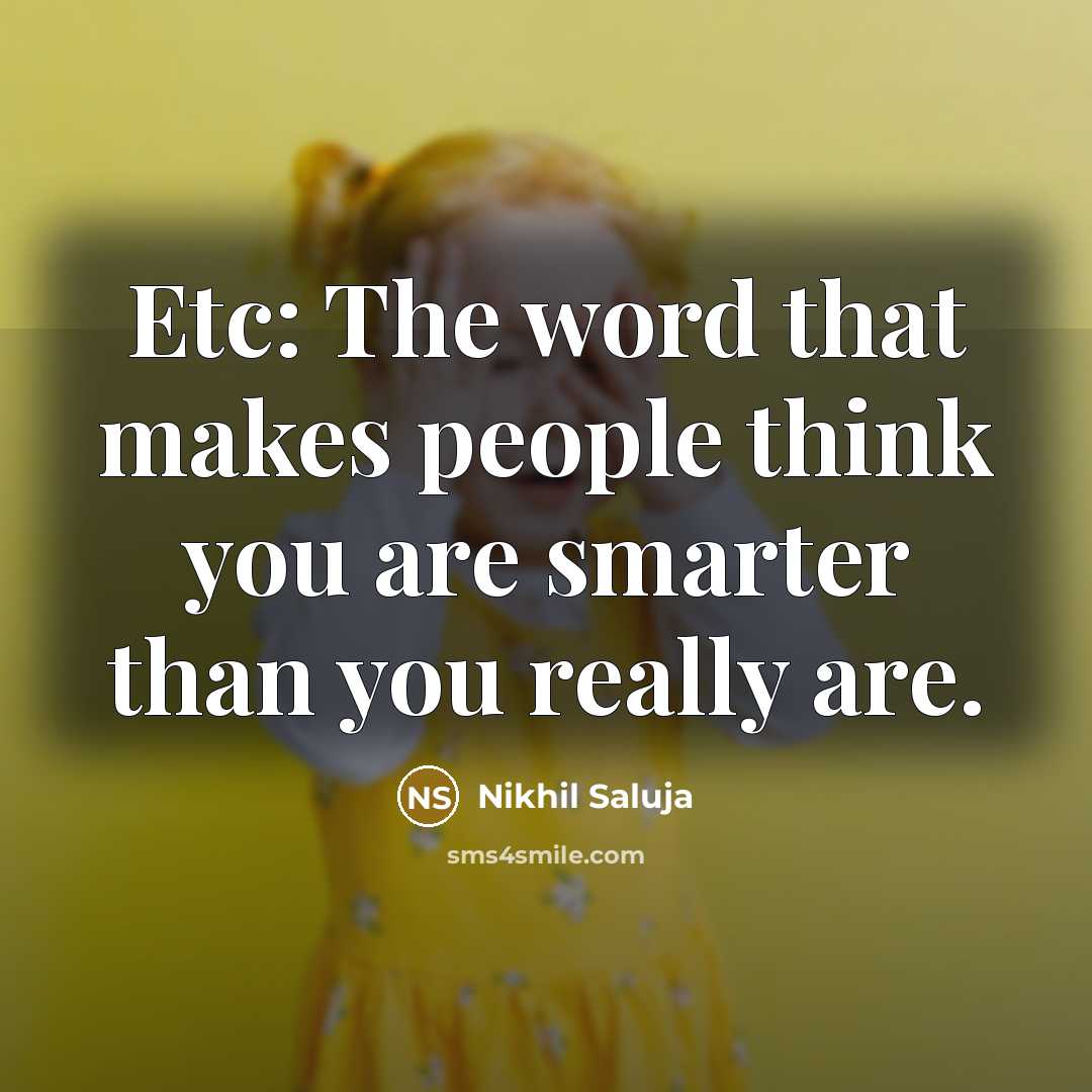 “Etc: The word that makes people think you are smarter…” quote by Nikhil Saluja