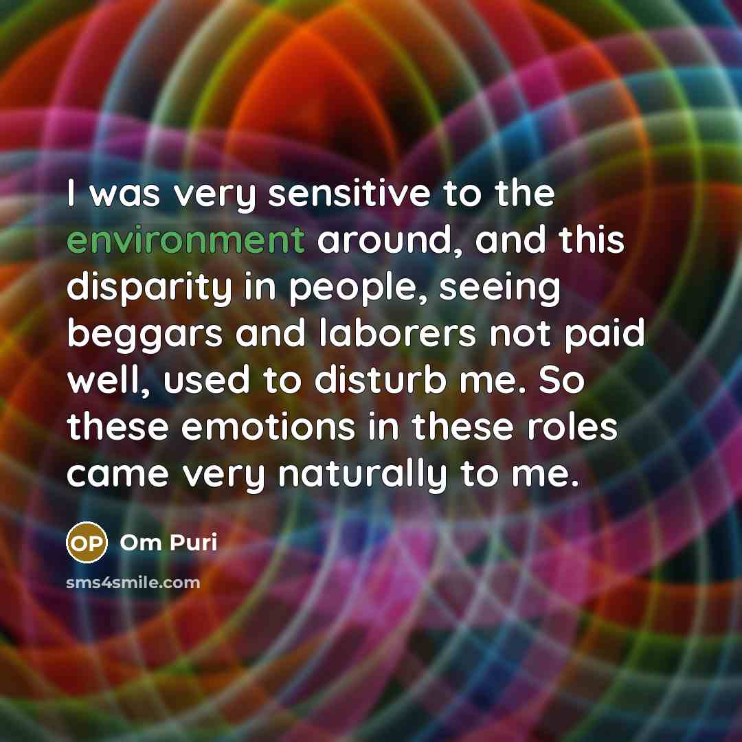 “I was very sensitive to the environment around, and this…” quote by Om Puri