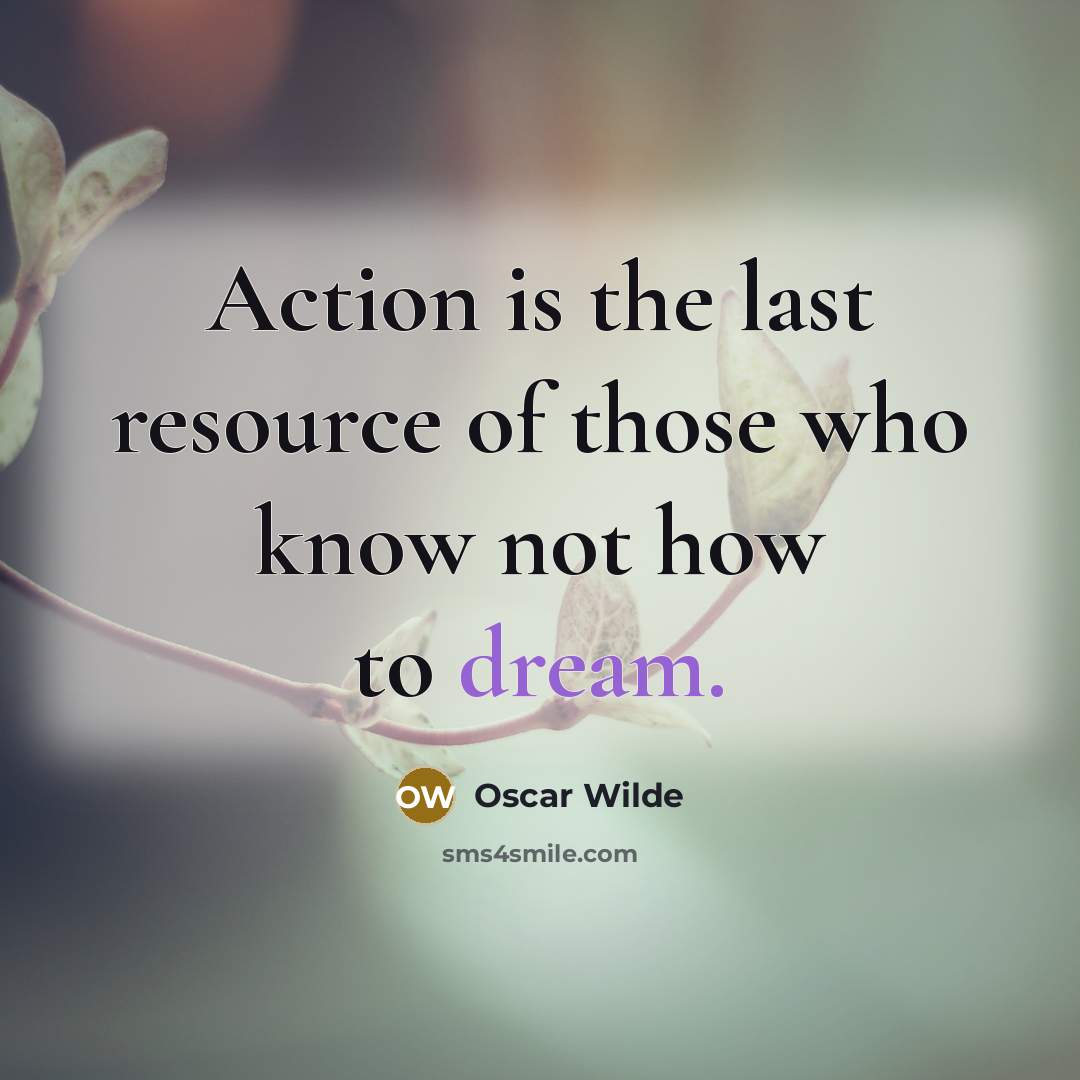 “Action is the last resource of those who know not…” quote by Oscar Wilde