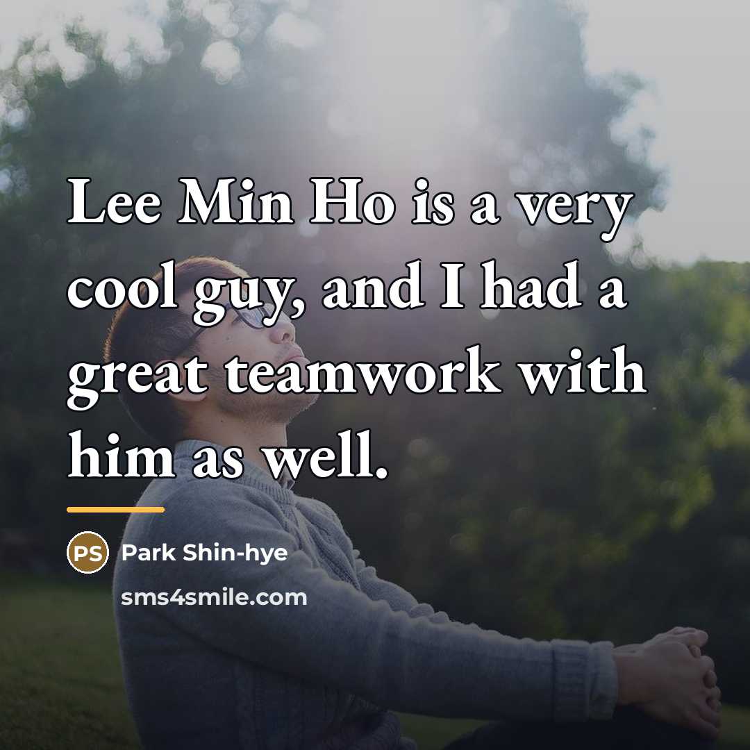 “Lee Min Ho is a very cool guy, and I…” quote by Park Shin-hye