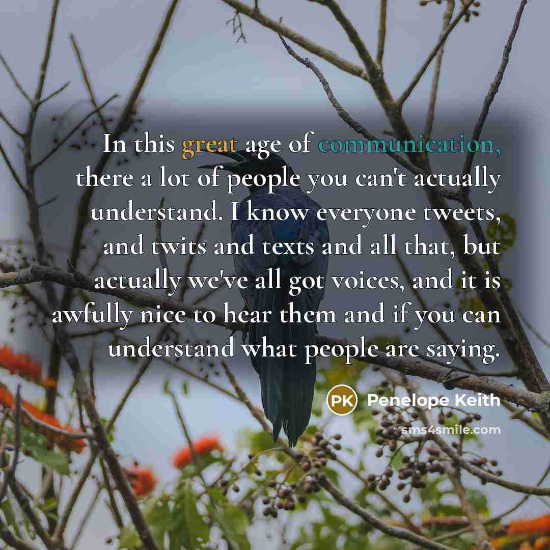 “In this great age of communication, there a lot of…” quote by Penelope Keith
