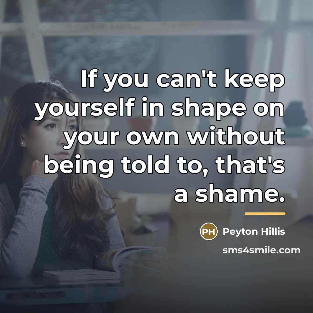 “If you can't keep yourself in shape on your own…” quote by Peyton Hillis