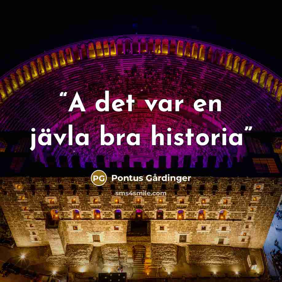 “A det var en jävla bra historia” quote by Pontus Gårdinger
