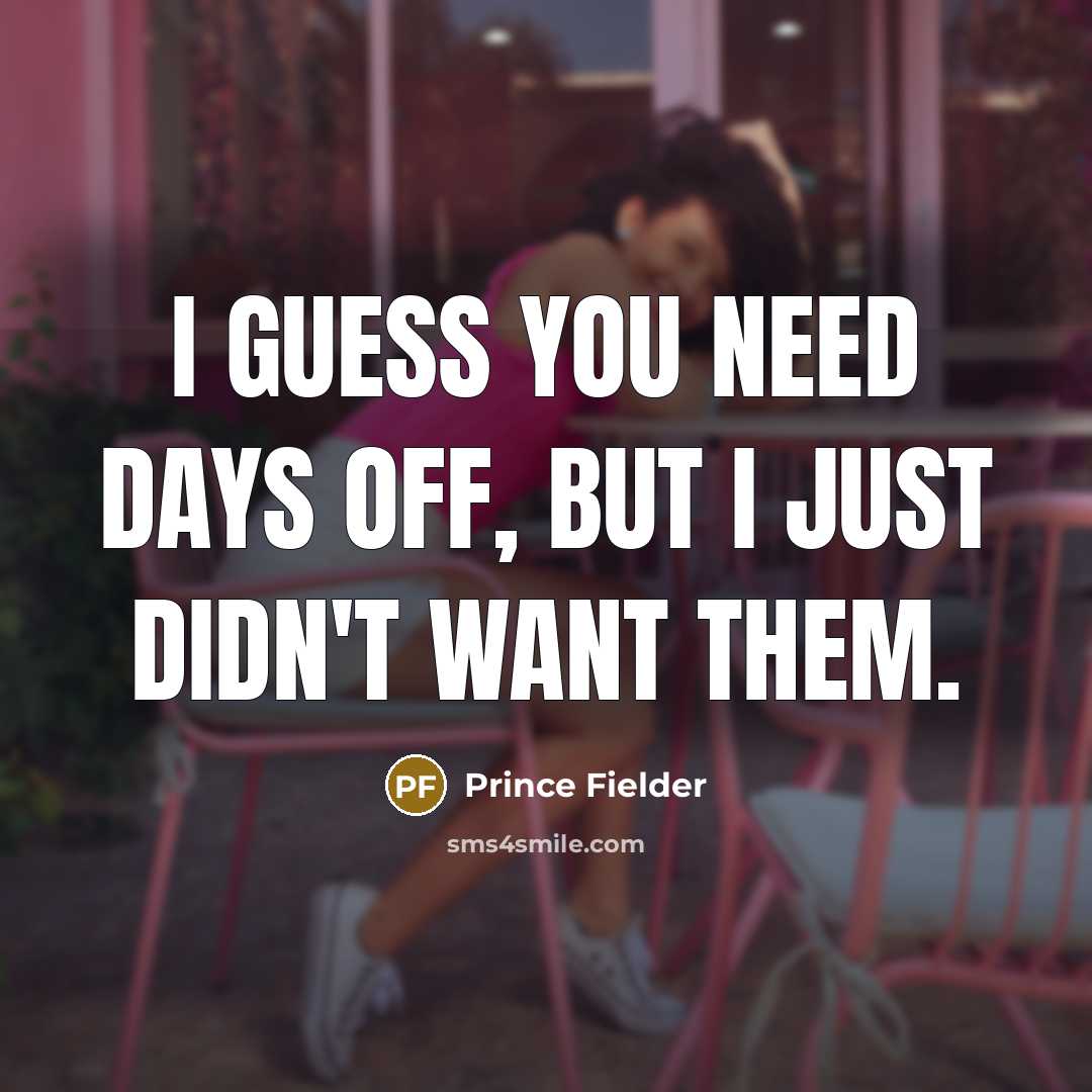 “I guess you need days off, but I just didn't…” quote by Prince Fielder