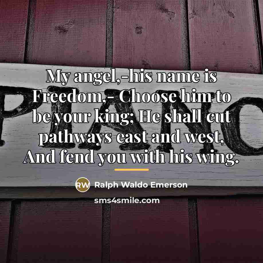 “My angel,-his name is Freedom,- Choose him to be your…” quote by Ralph Waldo Emerson