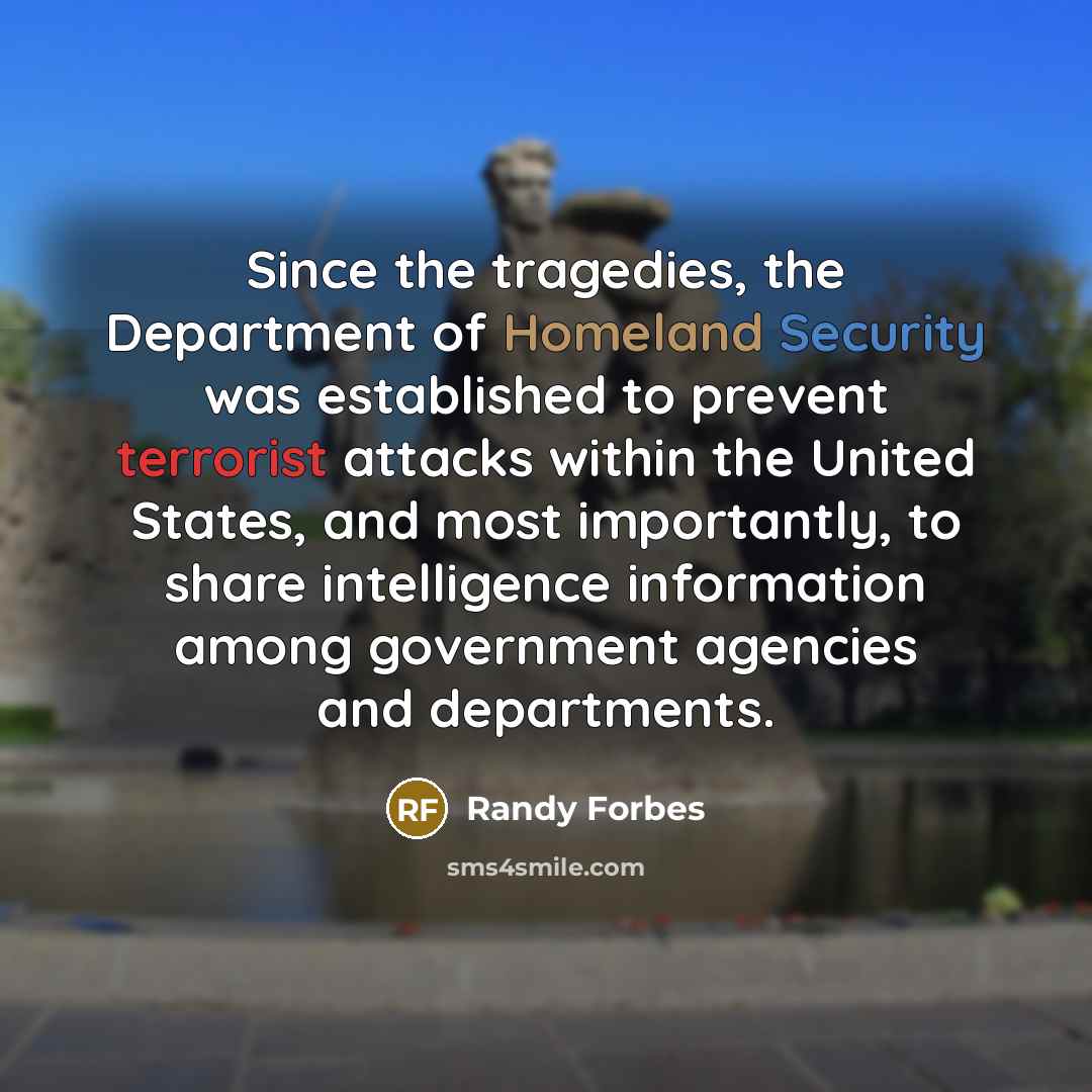 “Since the tragedies, the Department of Homeland Security was established…” quote by Randy Forbes