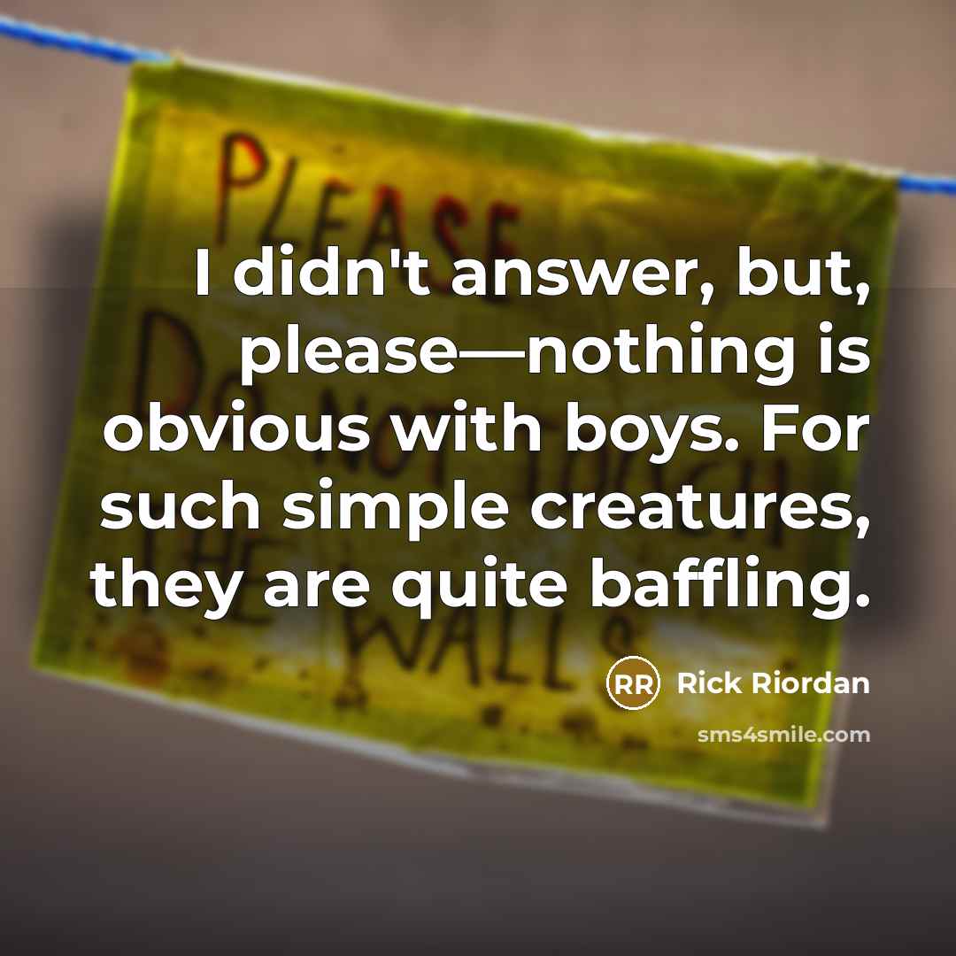 “I didn't answer, but, please—nothing is obvious with boys. For…” quote by Rick Riordan