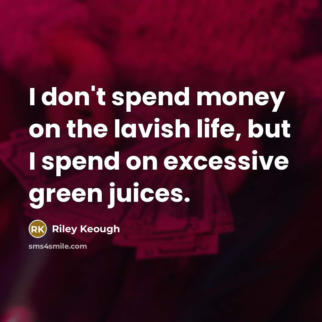 “I don't spend money on the lavish life, but I…” quote by Riley Keough
