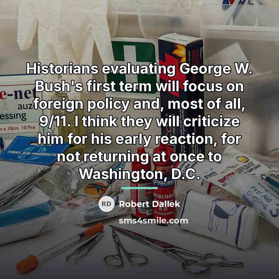 “Historians evaluating George W. Bush's first term will focus on…” quote by Robert Dallek
