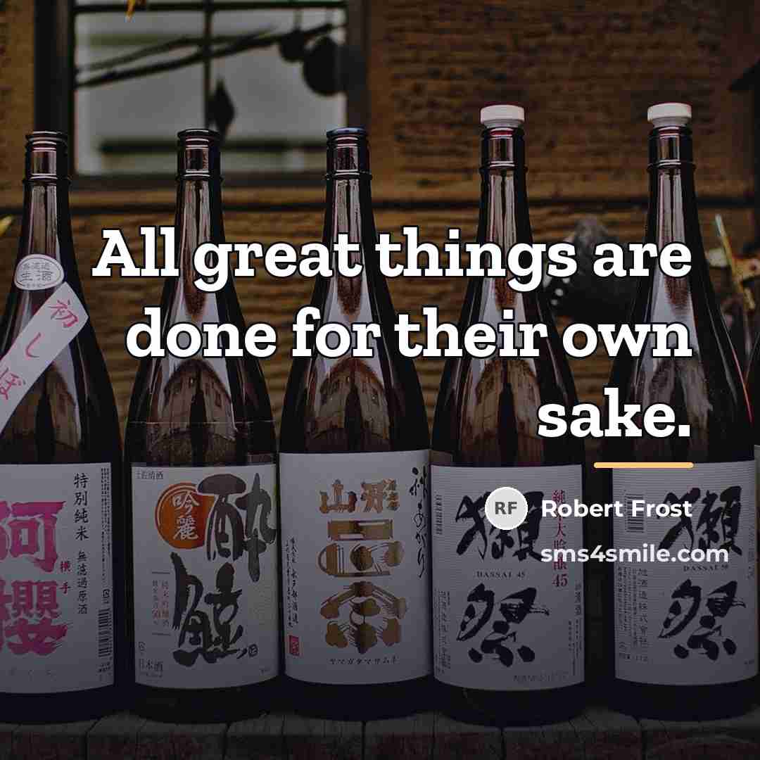“All great things are done for their own sake.…” quote by Robert Frost