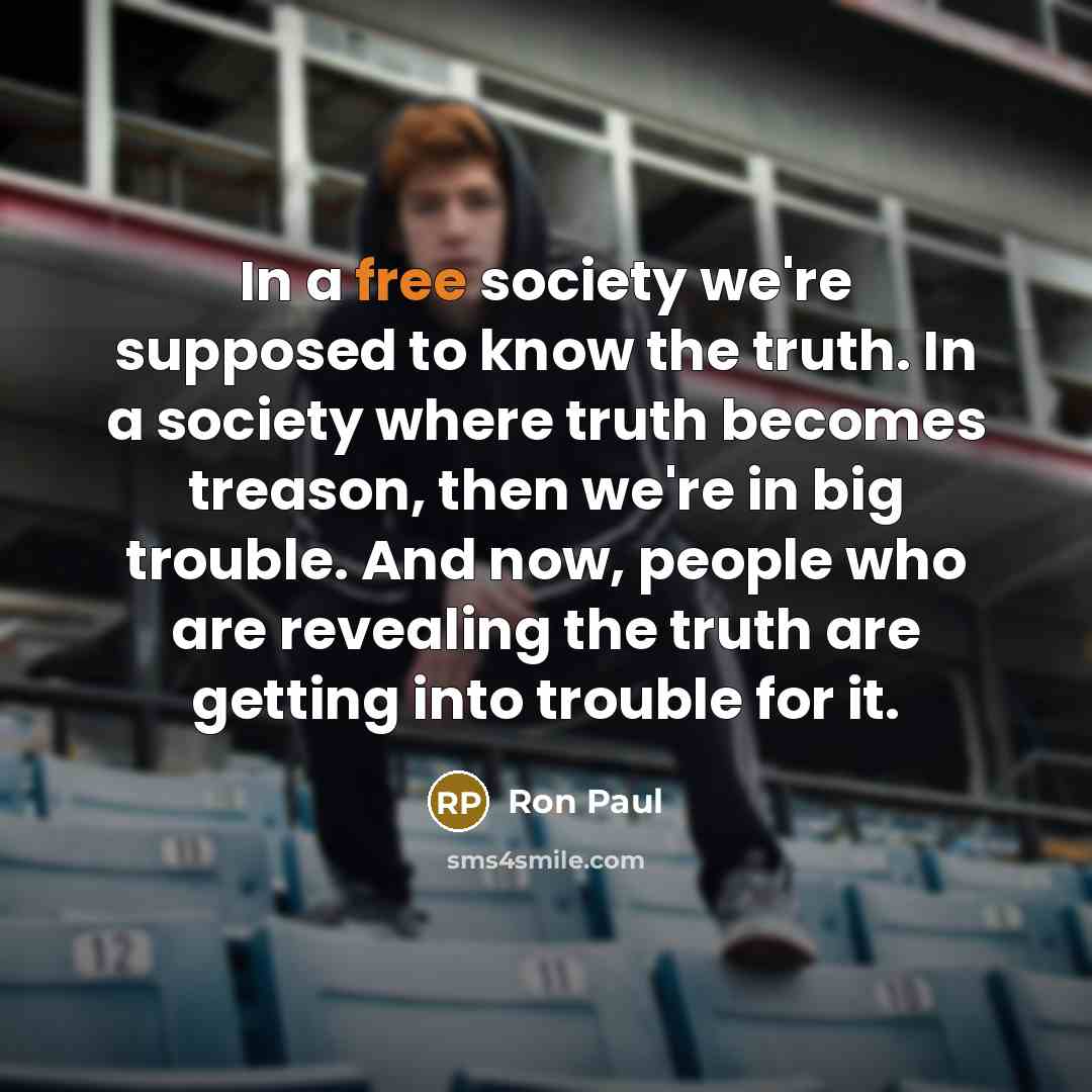 “In a free society we're supposed to know the truth.…” quote by Ron Paul