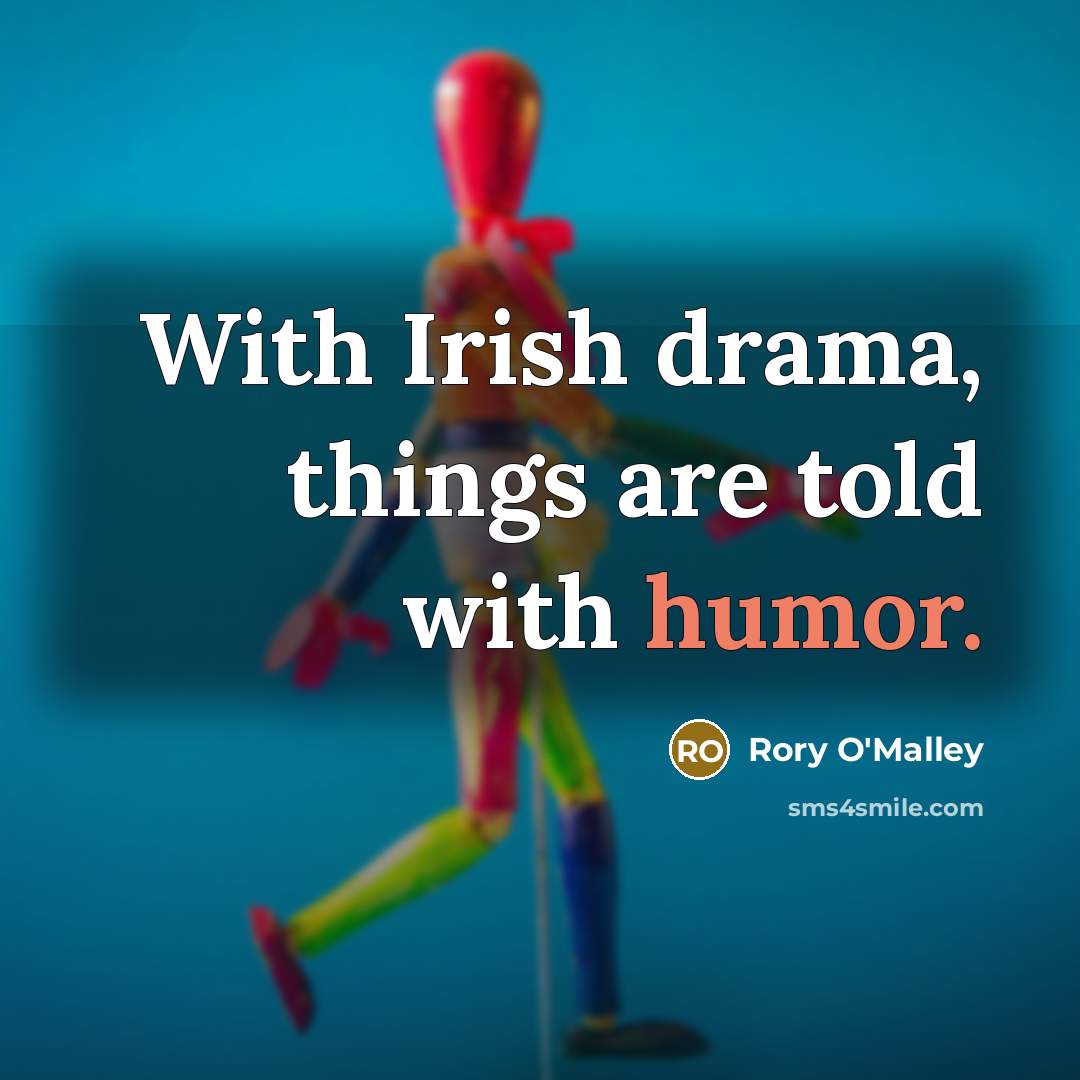 “With Irish drama, things are told with humor.…” quote by Rory O'Malley