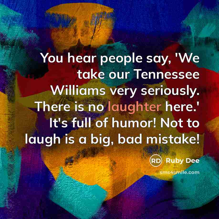 “You hear people say, 'We take our Tennessee Williams very…” quote by Ruby Dee