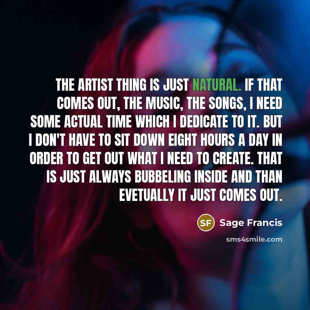 “The artist thing is just natural. If that comes out,…” quote by Sage Francis