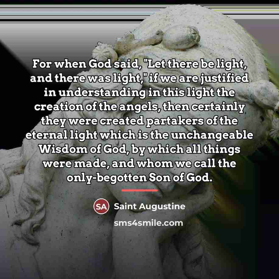“For when God said, "Let there be light, and there…” quote by Saint Augustine