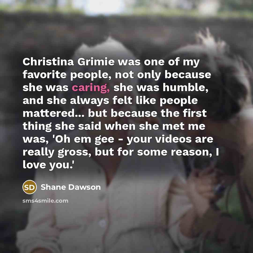 “Christina Grimie was one of my favorite people, not only…” quote by Shane Dawson