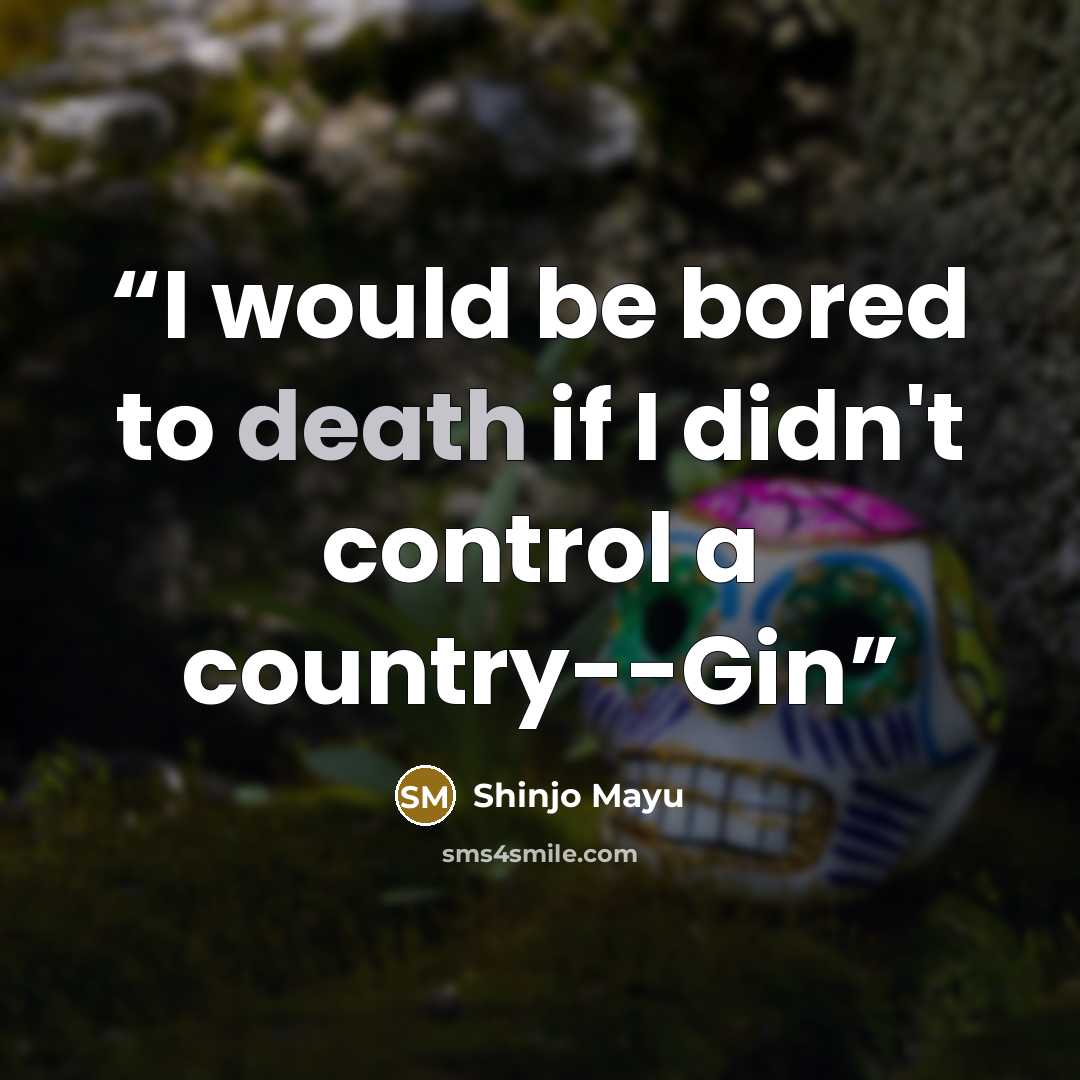 “I would be bored to death if I didn't control a country--Gin” quote by Shinjo Mayu