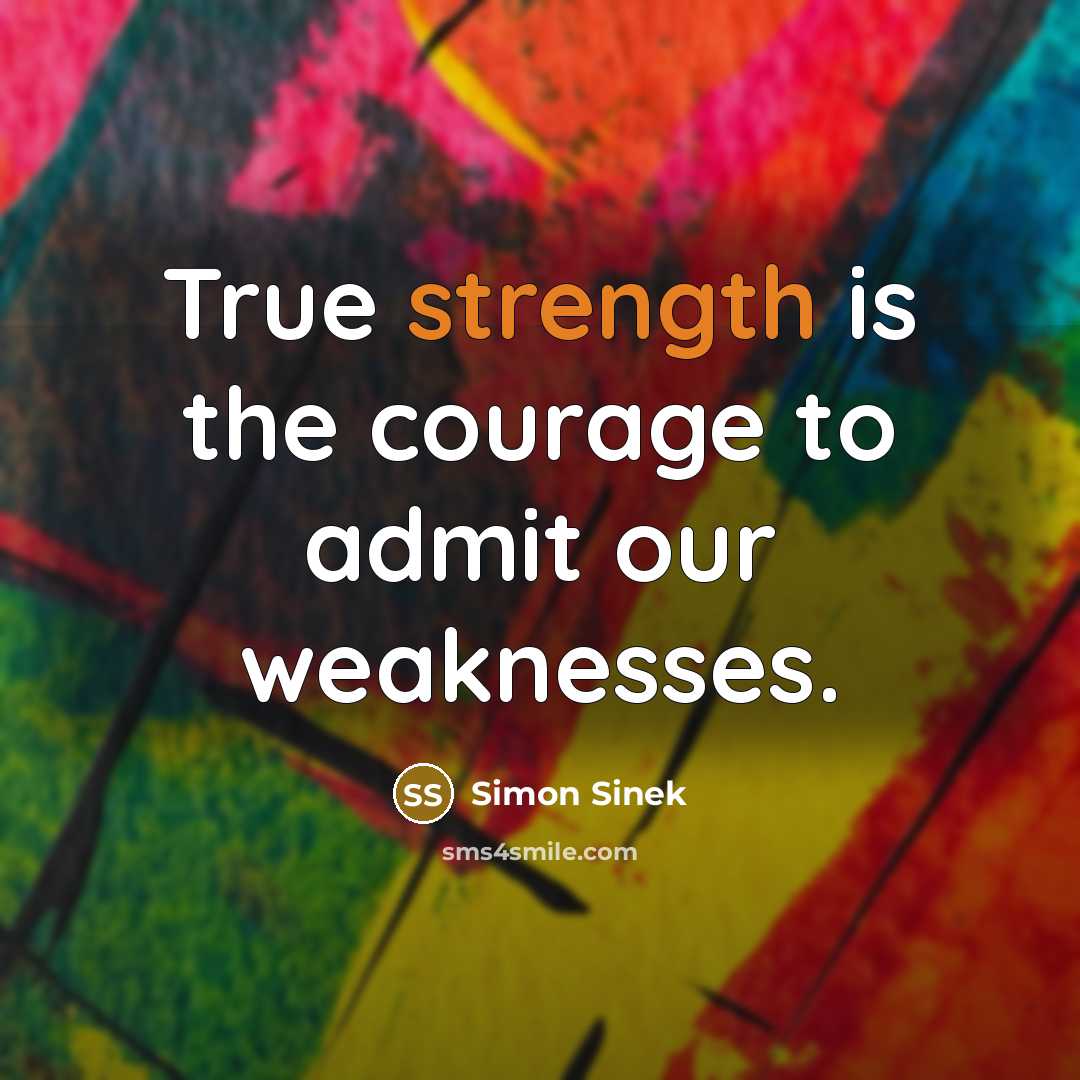 “True strength is the courage to admit our weaknesses.…” quote by Simon Sinek