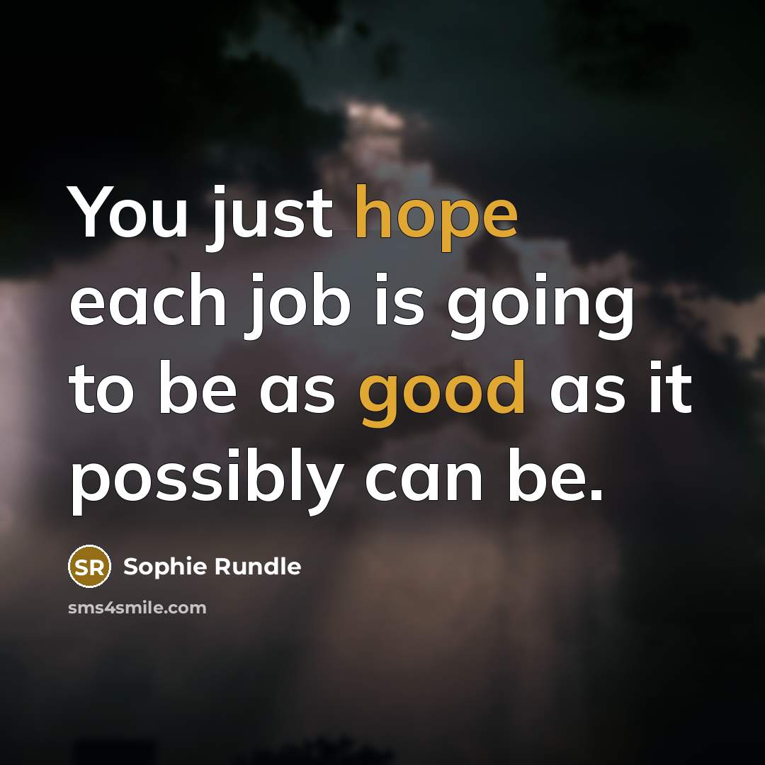 “You just hope each job is going to be as…” quote by Sophie Rundle