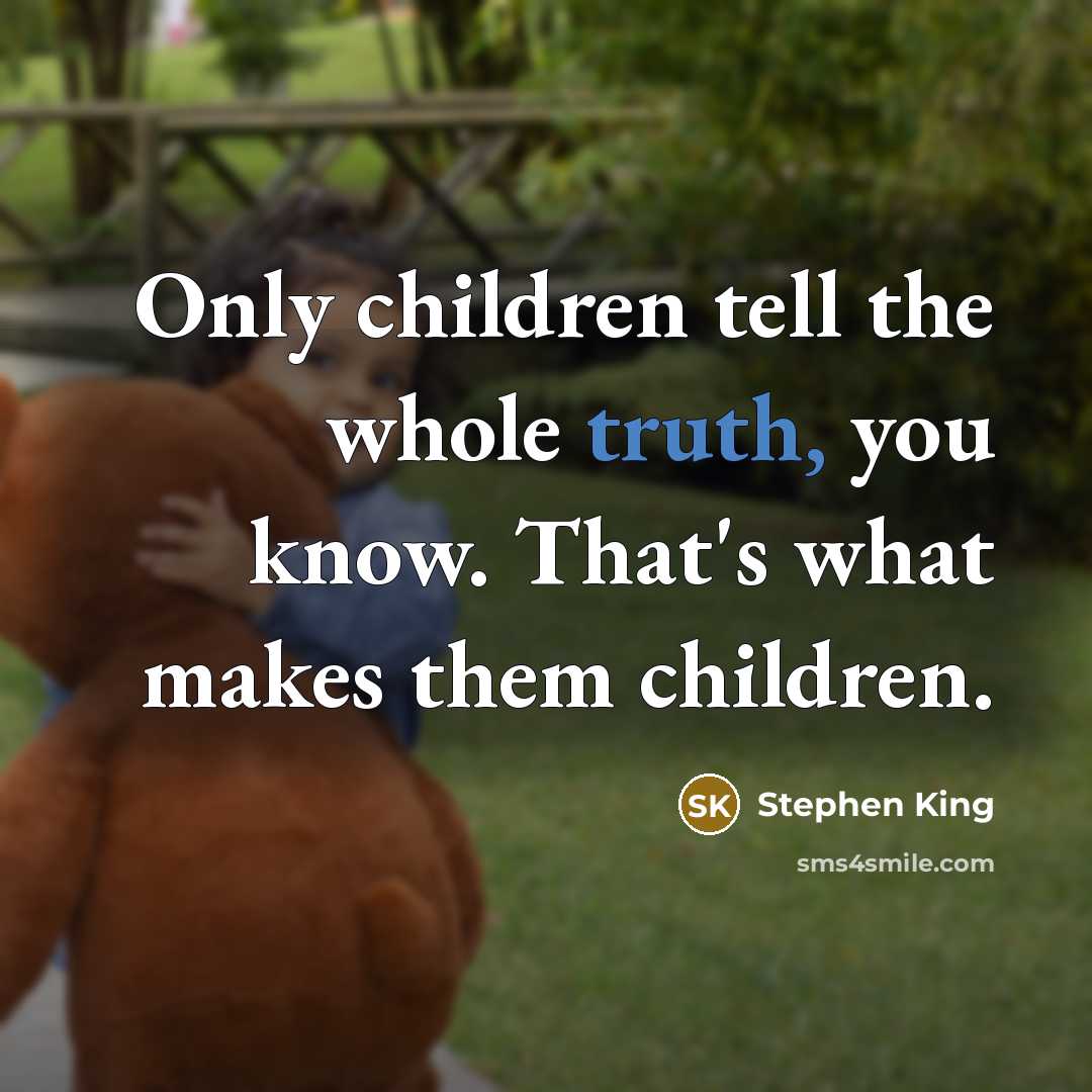 “Only children tell the whole truth, you know. That's what…” quote by Stephen King