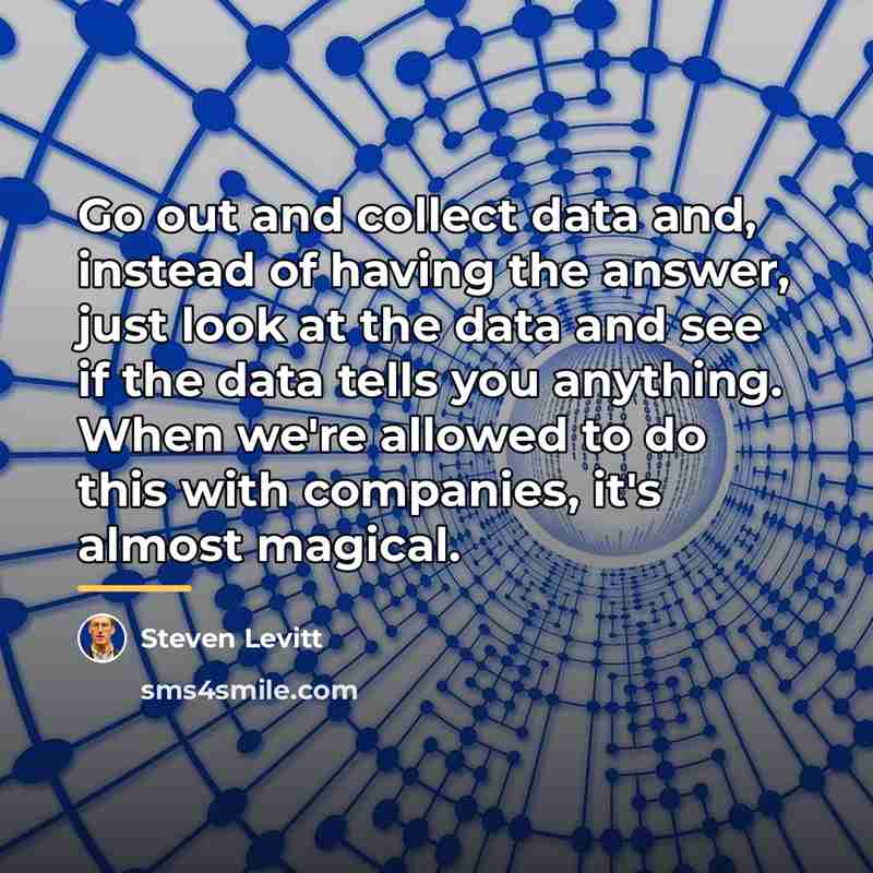 “Go out and collect data and, instead of having the…” quote by Steven Levitt