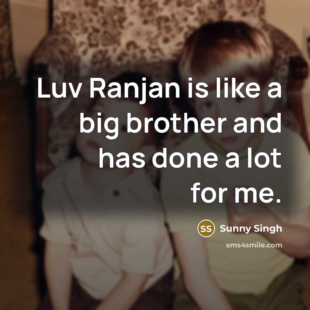 “Luv Ranjan is like a big brother and has done…” quote by Sunny Singh