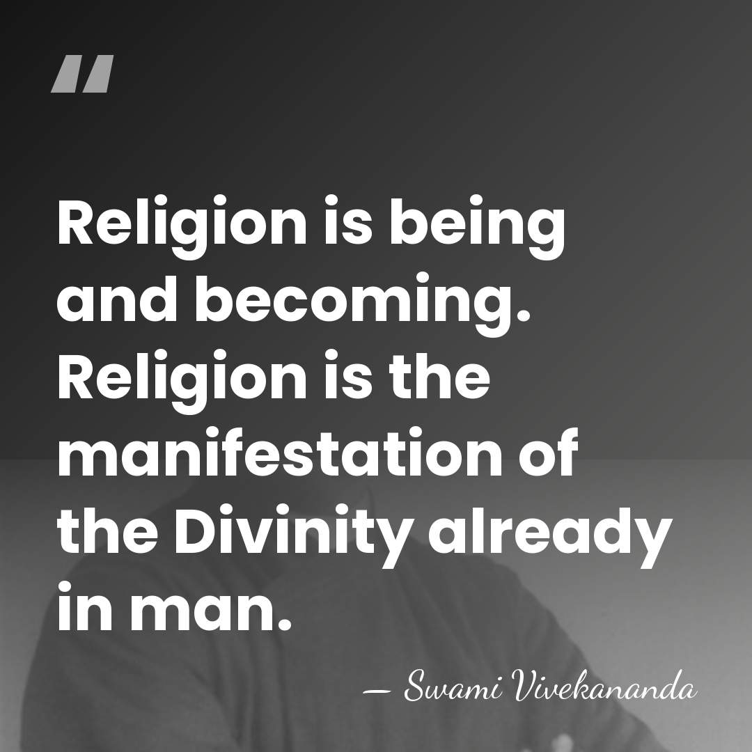 Religion is being and becoming. Religion is the manifestation of the Divinity&hellip; - Swami Vivekananda