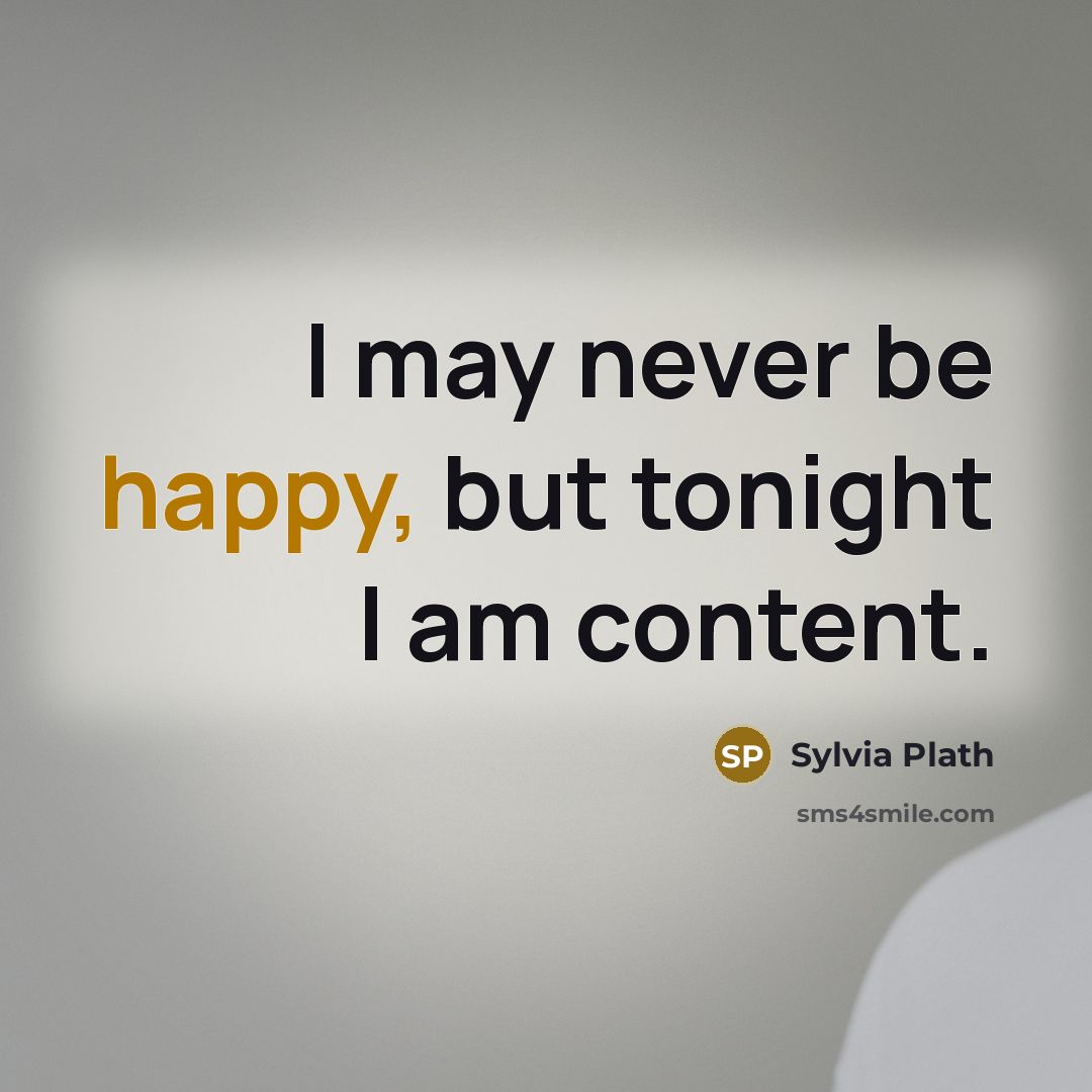 “I may never be happy, but tonight I am content.…” quote by Sylvia Plath