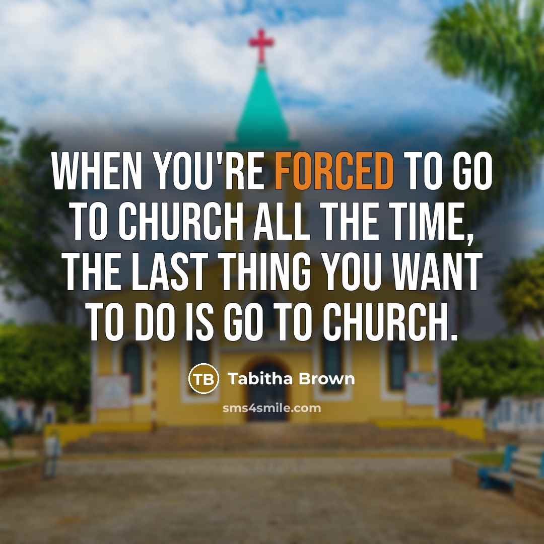 “When you're forced to go to church all the time,…” quote by Tabitha Brown