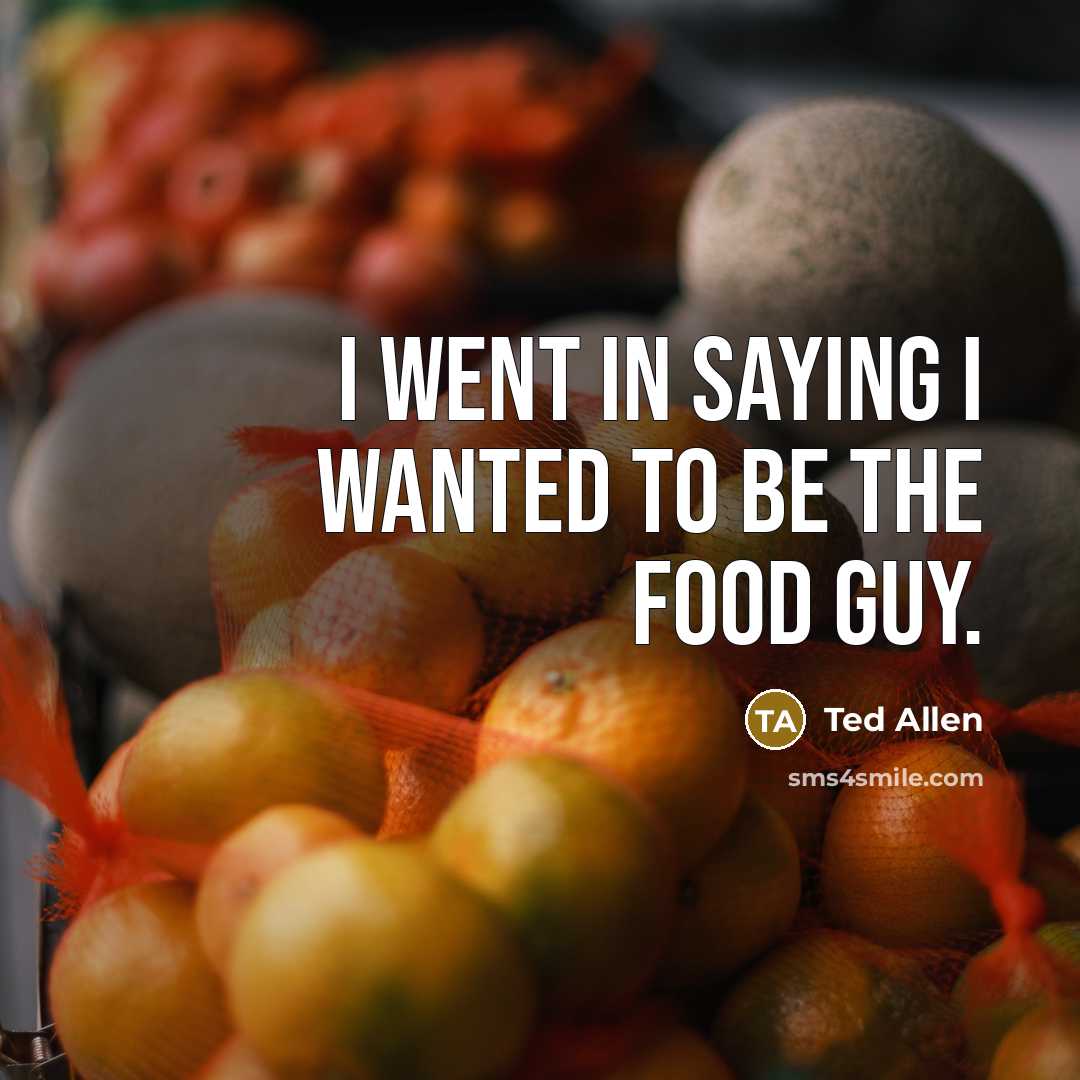 “I went in saying I wanted to be the food…” quote by Ted Allen