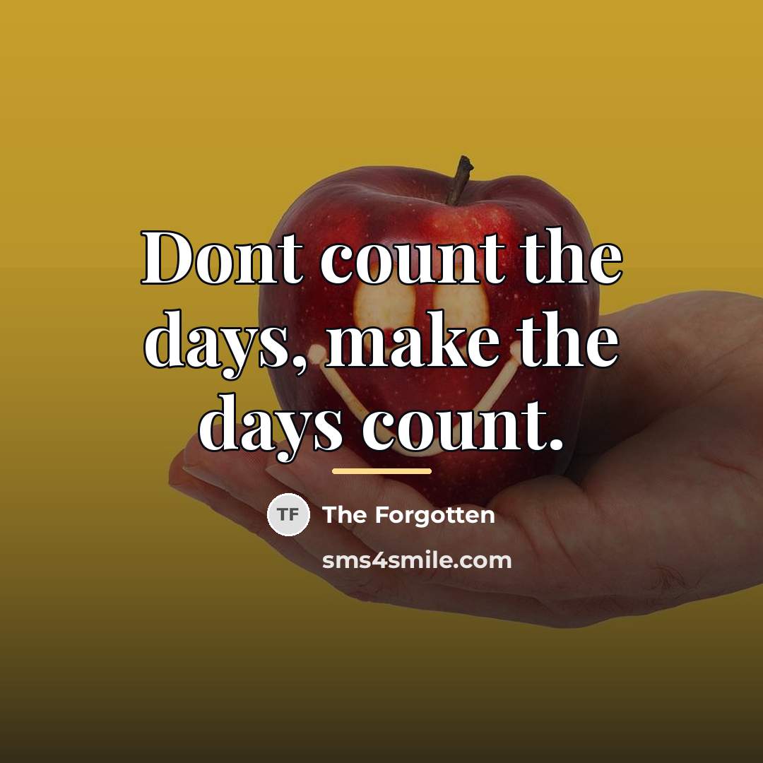 “Dont count the days, make the days count.…” quote by The Forgotten