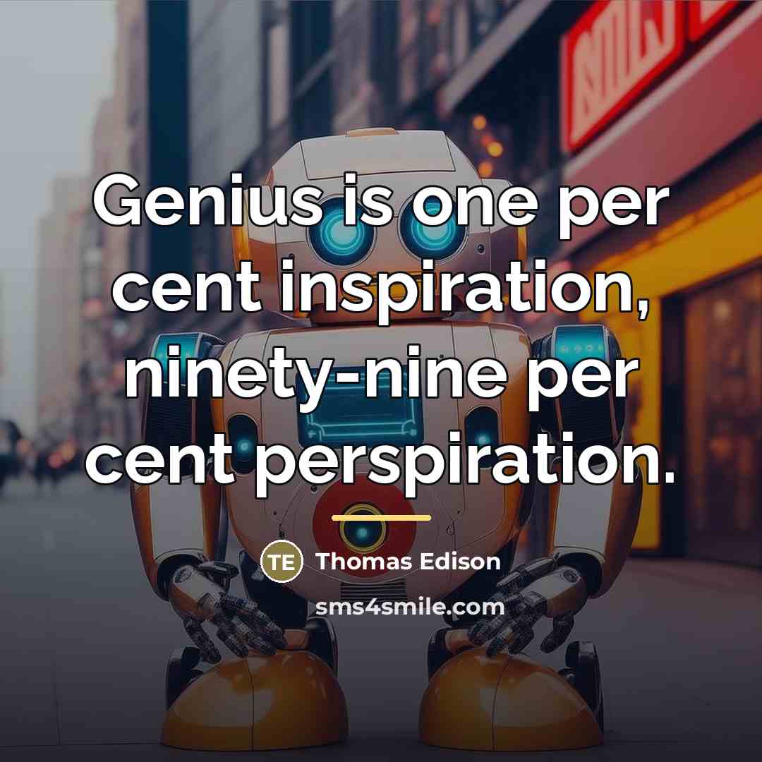 “Genius is one per cent inspiration, ninety-nine per cent perspiration.…” quote by Thomas Edison