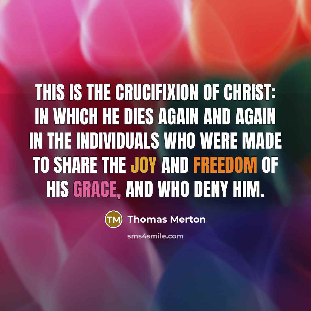 “This is the crucifixion of Christ: in which He dies…” quote by Thomas Merton
