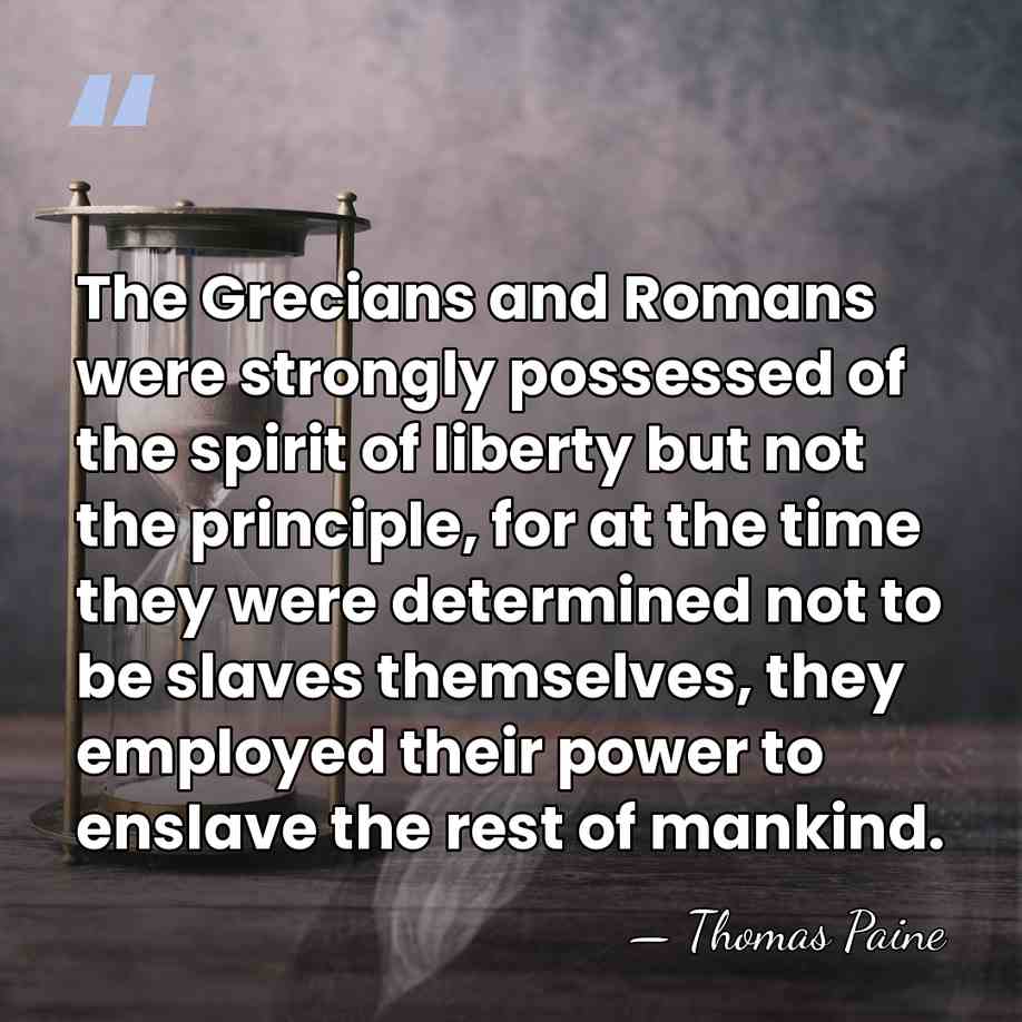 The Grecians and Romans were strongly possessed of the spirit of liberty&hellip; - Thomas Paine