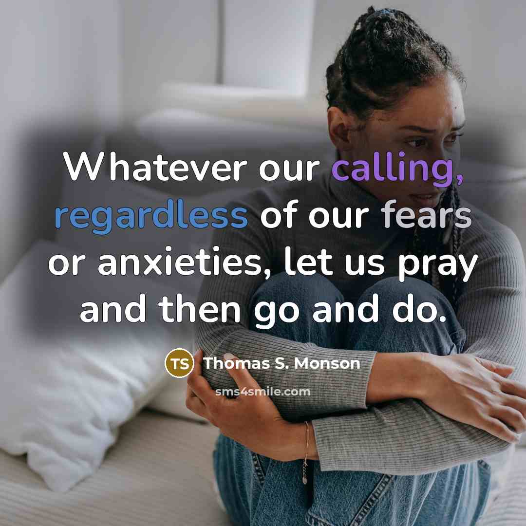 “Whatever our calling, regardless of our fears or anxieties, let…” quote by Thomas S. Monson