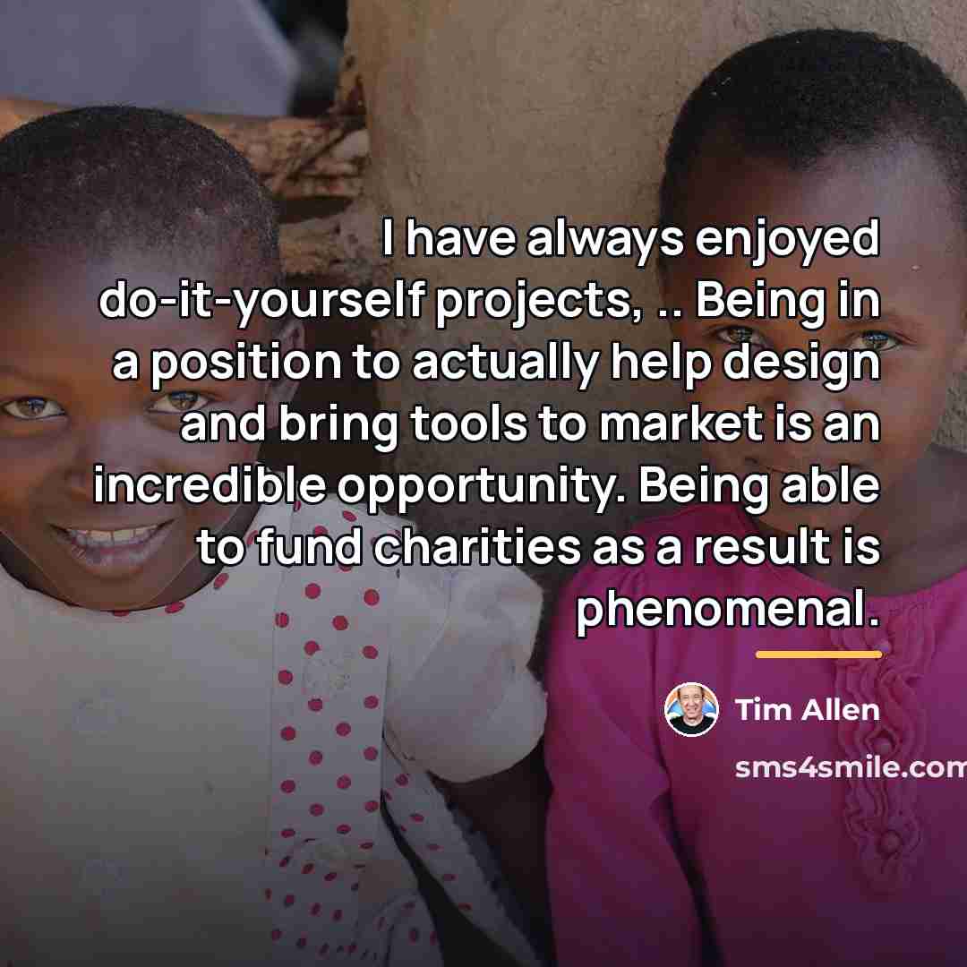“I have always enjoyed do-it-yourself projects, .. Being in a…” quote by Tim Allen