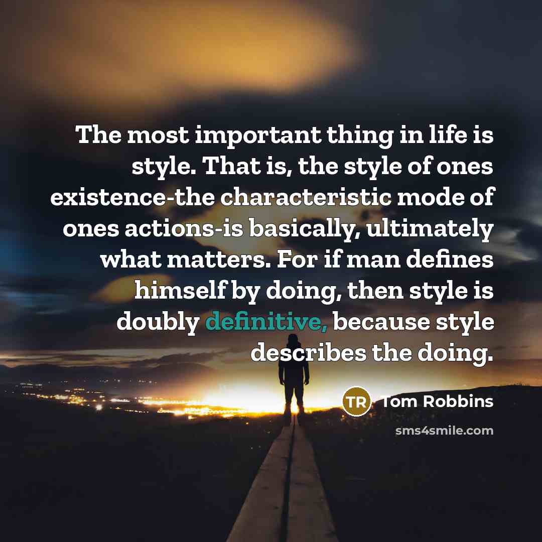 “The most important thing in life is style. That is,…” quote by Tom Robbins