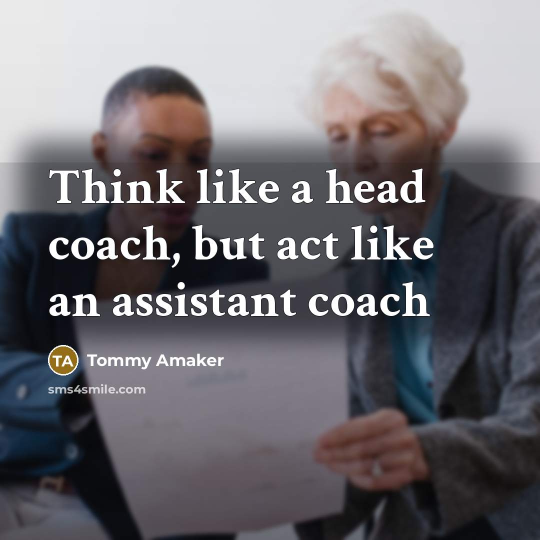 “Think like a head coach, but act like an assistant…” quote by Tommy Amaker